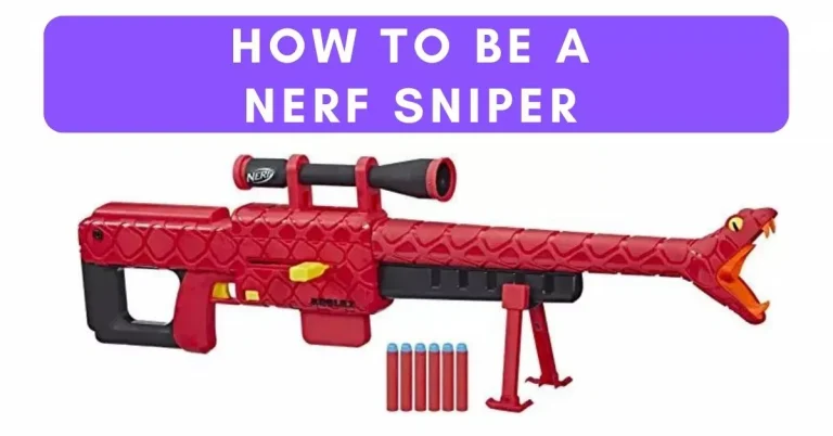 How to be a Nerf Sniper – Tips to become a Sharp Shooter