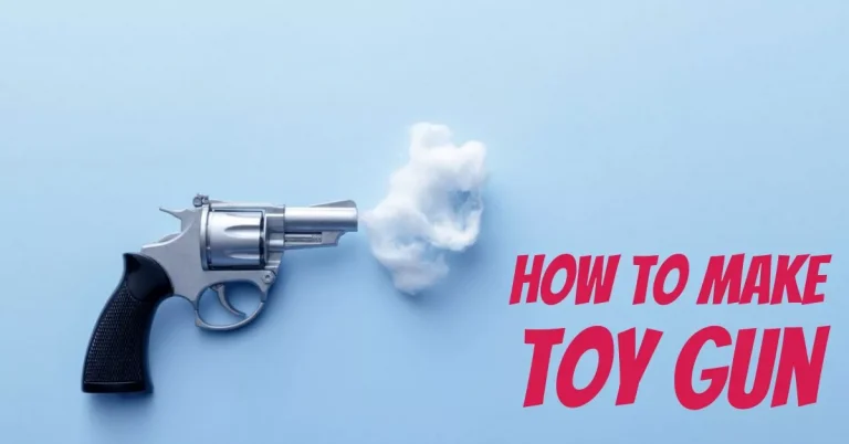 How to Make a Toy Gun? DIY Step by Step
