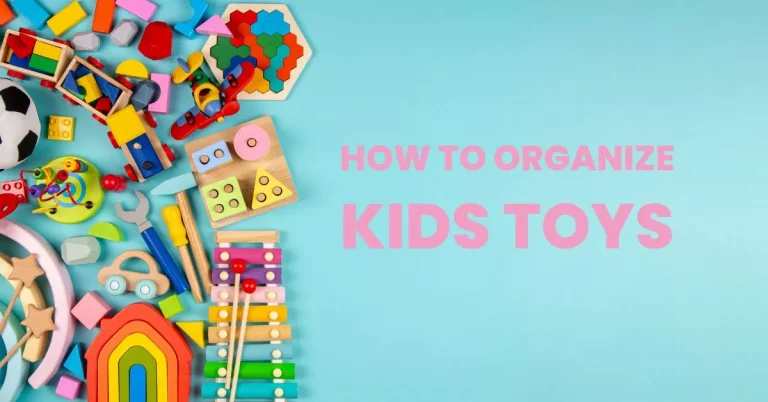How to Organize Kids Toys? Best Ways to Store them