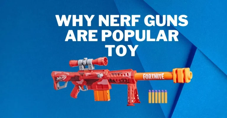 Why Nerf Guns are Famous