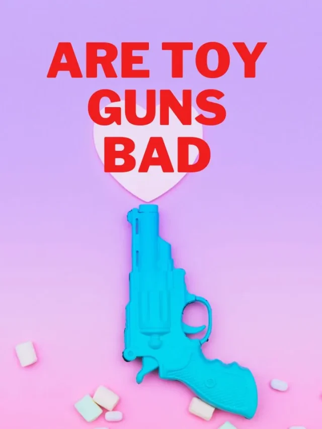 Are Toy Guns Really Bad?