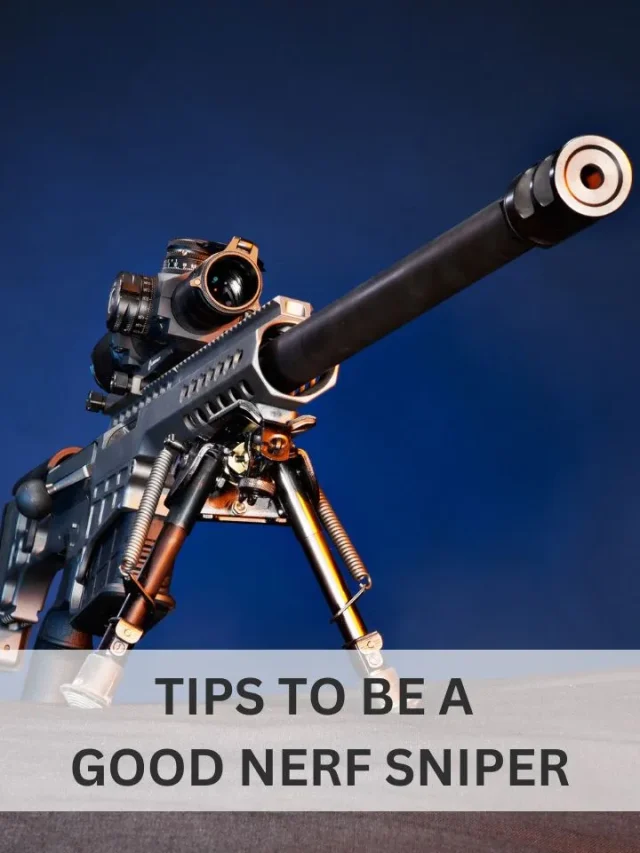 Tips to be a good Nerf Sniper
