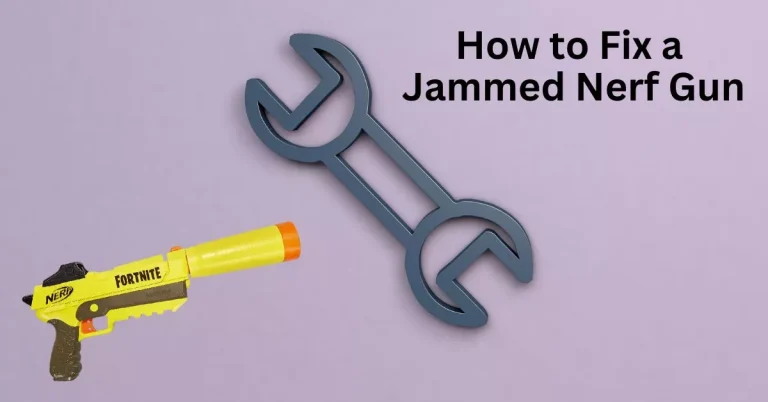 How to Fix a Jammed Nerf Gun? [Step by Step Guide]