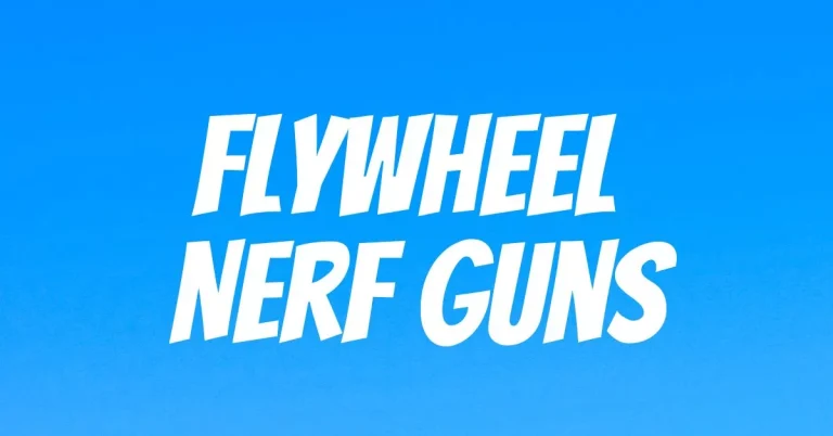 Best Flywheel Nerf Guns – How they Work?