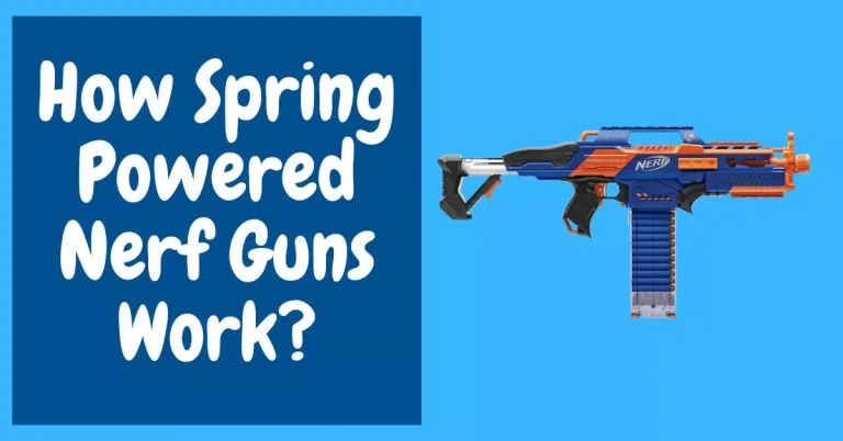 How Spring Powered Nerf Guns Work?