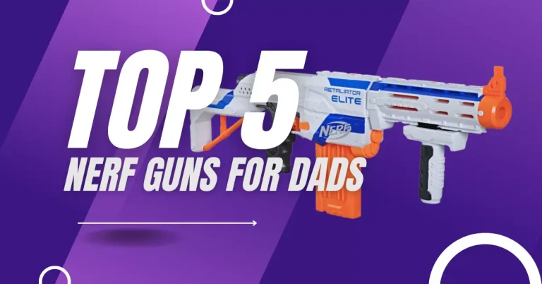 Best Nerf Guns for Dads
