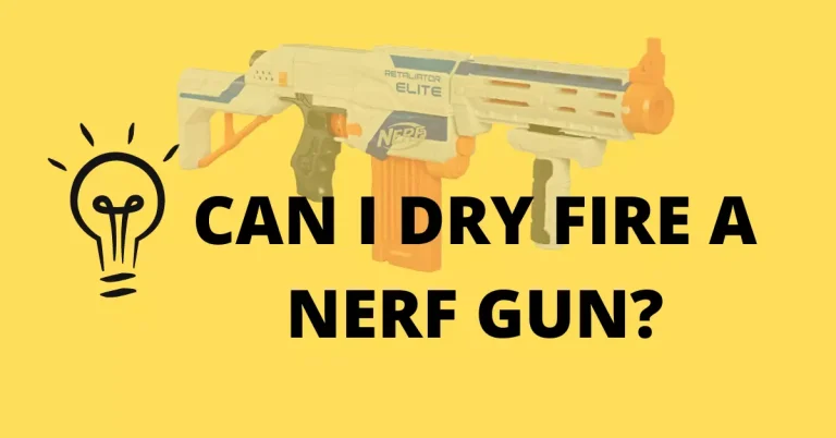 Can I Dry Fire a Nerf Gun?