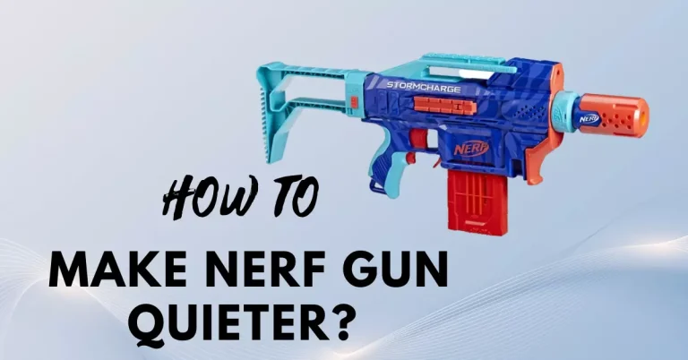 How to Make Nerf Gun Quieter? Toy Gun Silencer