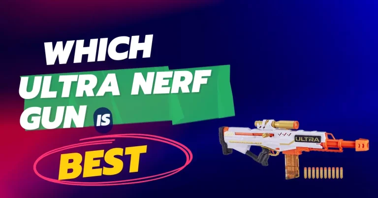 Which Ultra Nerf Gun is the Best?