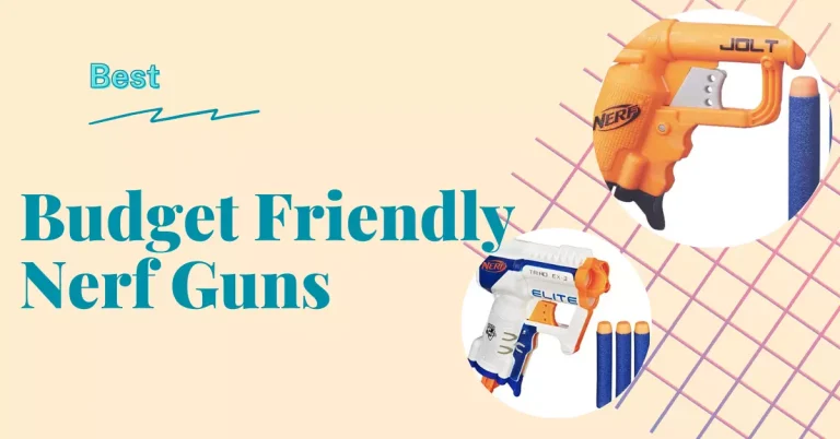 Best Budget Friendly Nerf Guns – Enjoy Without Breaking the Bank