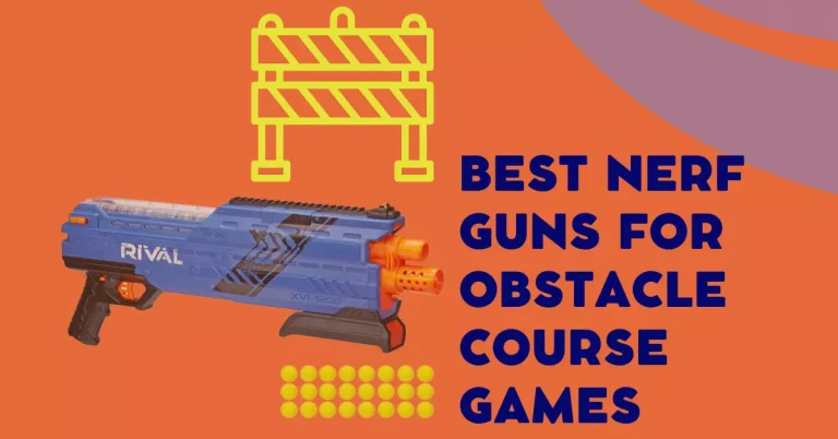 Best Nerf Guns for Obstacle Course Games