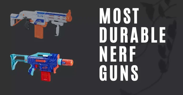 Most Durable Nerf Guns