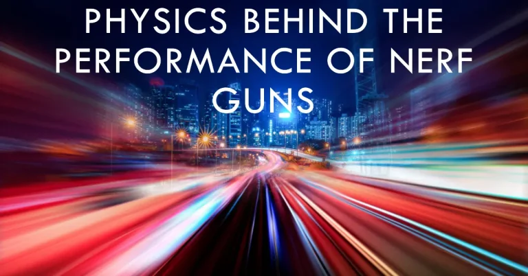 Physics Behind the Performance of Nerf Guns