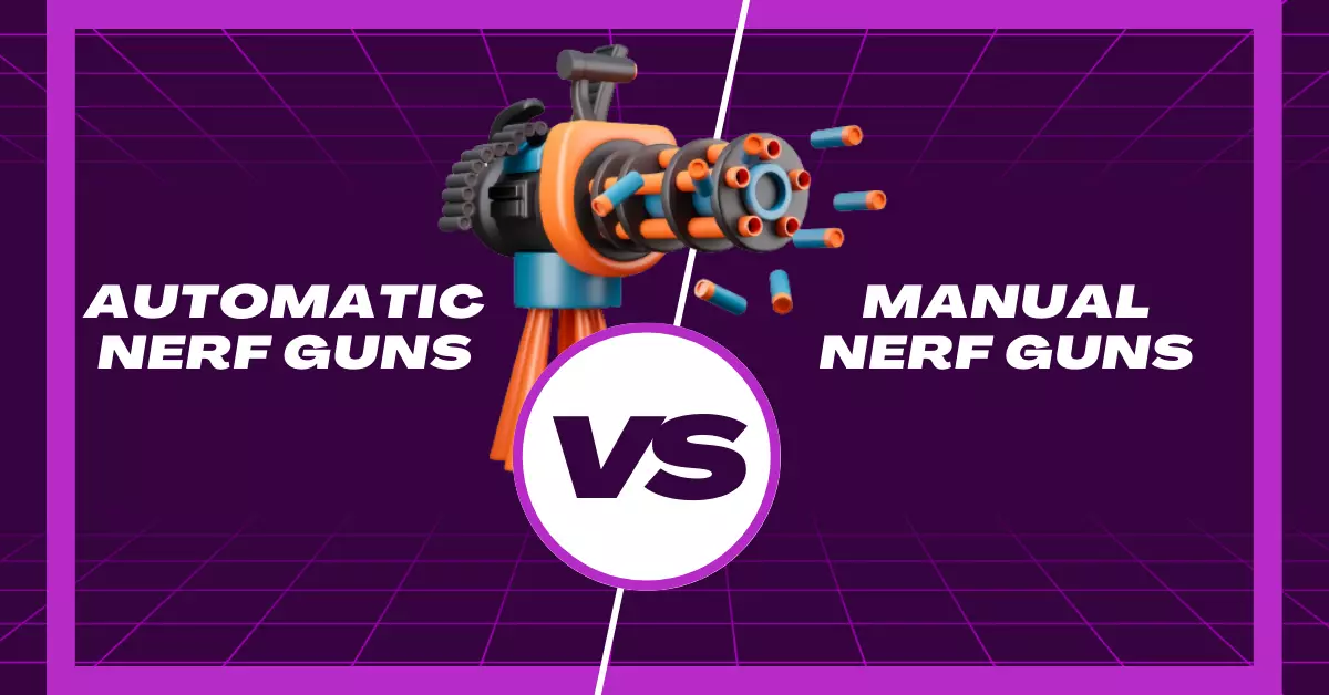 Automatic vs Manual Nerf Guns A Brief Comparison