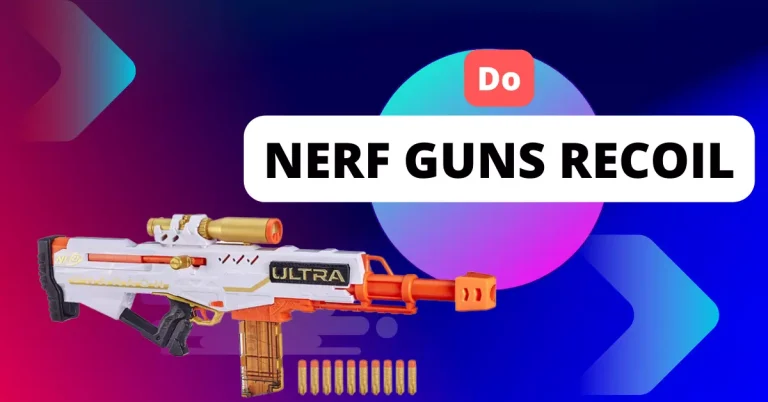 Do Nerf Guns Have Recoil?