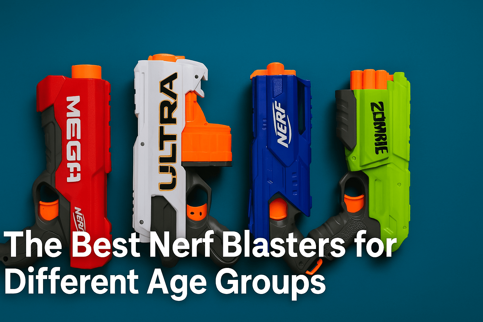 Best Nerf Blasters for Different Age Groups
